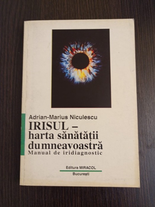 Adrian-Marius Niculescu - Irisul - harta sanatatii dumneavoastra