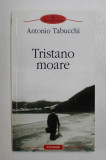 TRISTANO MOARE : O VIATA de ANTONIO TABUCCHI , 2009