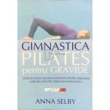 Anna Selby - Gimnastica Pilates pentru gravide (Editia: 2005)