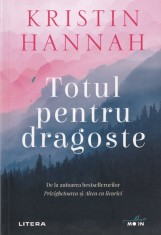 Kristin Hannah - Totul pentru dragoste