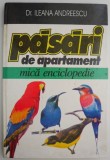 Cumpara ieftin Pasari de Apartament: Mica Enciclopedie - Ileana Andreescu, Carte Noua/Anticariat