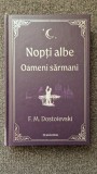 NOPTI ALBE * OAMENI SARMANI - Dostoievski