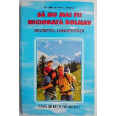 Sa nu mai fii niciodata bolnav. Secretul longevitatii &ndash; Robert G. Jackson