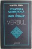 Structura gramaticală a limbii rom&acirc;ne. Verbul - Dumitru Irimia. Carte de beletristica