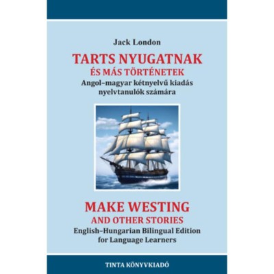 Tarts nyugatnak &amp;eacute;s m&amp;aacute;s t&amp;ouml;rt&amp;eacute;netek - Angol-magyar k&amp;eacute;tnyelvű kiad&amp;aacute;s nyelvtanul&amp;oacute;k sz&amp;aacute;m&amp;aacute;ra - Jack London foto