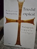 Triodul explicat. Mistagogia timpului liturgic - Makarios Simonopetritul