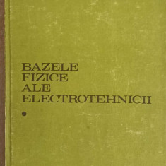 BAZELE FIZICE ALE ELECTROTEHNICII VOL.1-ANDREI NICOLAIDE