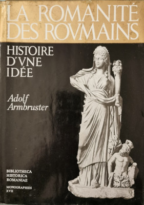 La romanite des roumains: Histoire d&amp;#039;une idee - Adolf Armbruster foto