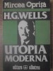 Utopia Moderna - H.G. Wells, Mircea Oprita - Editura Albatros 1982 - Beletristica, Romana, Paperback