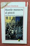 Marele masacru al pisicii si alte episoade din istoria culturala a Frantei. Editura Polirom, 2000 - Robert Darnton