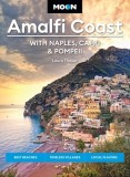 Moon Amalfi Coast: With Naples, Capri &amp;amp; Pompeii: Best Beaches, Timeless Villages, Local Flavors