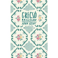 Ap&aacute;m &uuml;zent - Grecs&oacute; Kriszti&aacute;n