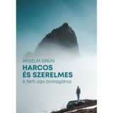 Harcos &eacute;s szerelmes - A f&eacute;rfi &uacute;tja &ouml;nmag&aacute;hoz - Anselm Gr&uuml;n
