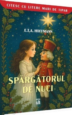 Spargatorul de nuci. Citesc cu litere mari de tipar, E.T.A. Hoffmann foto