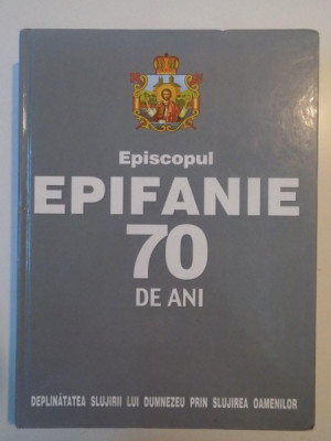 EPISCOPUL EPIFANIE 70 DE ANI de PR.PROF. COSTICA PANAITE 2002 foto