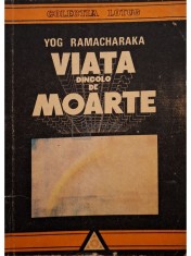 Yog Ramacharaka - Viata dincolo de moarte (Editia: 1991) foto