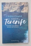 SCRISOARE DIN TENERIFE , POVESTEA UNEI CALATORII DINCOLO DE INCHIPUIRE de CATALIN CIOABA , 2022