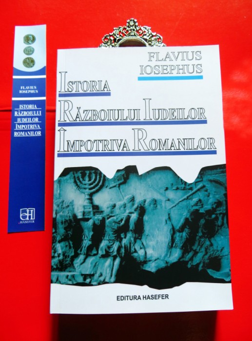 ISTORIA RAZBOIULUI IUDEILOR IMPOTRIVA ROMANILOR, Flavius Josephus - STARE NOUĂ, impecabilă!