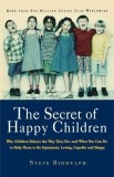 The Secret of Happy Children: Why Children Behave the Way They Do--And What You Can Do to Help Them to Be Optimistic, Loving, Capable, and H