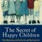 The Secret of Happy Children: Why Children Behave the Way They Do--And What You Can Do to Help Them to Be Optimistic, Loving, Capable, and H