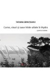 Carne, visuri si oase triste uitate in Hydra - Tatiana Ernuteanu