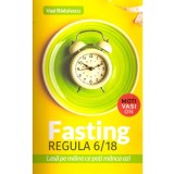 Vasi Radulescu - Fasting. Regula 6/18. Lasa pe maine ce poti manca