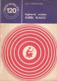 Liviu Marghitan - Inginerul aviator Aurel Vlaicu, Editura Stiintifica si Enciclopedica, 1980, 90 pagini, brosata, 13x20 cm