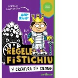 Regele Fistichiu si Creatura din Crong #2 - Andy Riley