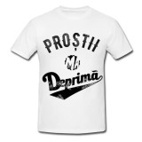Tricou &quot; Prostii ma deprima &quot;