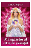 Cumpara ieftin M&acirc;ng&acirc;ietorul cel veșnic și esențial - Paperback brosat - Chico Xavier - Ganesha