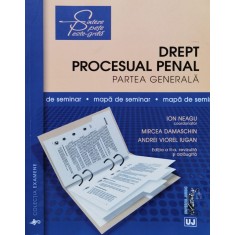 Drept Procesual Penal. Partea Generala. Mapa De Seminar. Edit - Ion Neagu, Mircea Damaschin, Andrei Viorel Iugan , F922