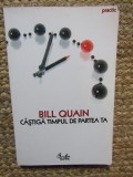 Bill Quain - CASTIGA TIMPUL DE PARTEA TA { 2007 }