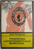 Tristetea locotenentului Boruvka - Josef Skvorecky - Carte Politista Beletristica