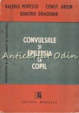 Cumpara ieftin Convulsii si Epilepsie la Copil - Valeriu Popescu, Const. Arion, Dimitrie Dragomir, Editura Medicala, 1989, 370 pagini