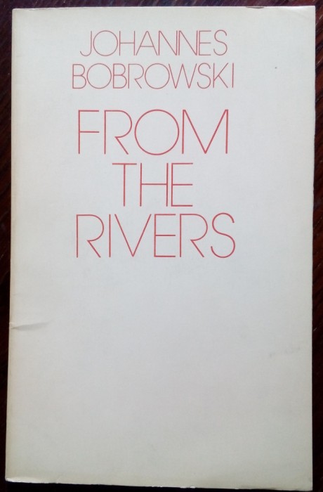 JOHANNES BOBROWSKI: FROM THE RIVERS/tr.RUTH&amp;MATTHEW MEAD/Anvil Press Poetry 1975