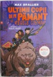 Ultimii Copii de pe Pamant si Regele Cosmar &ndash; Max Brallier - Roman
