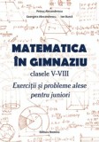 Matematica in gimnaziu. Clasele V-VIII. Exercitii si probleme alese pentru juniori, Petrus Alexandrescu