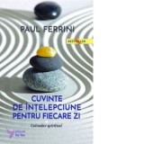 Cuvinte de intelepciune pentru fiecare zi. Un calendar spiritual (editia a doua) - Paul Ferrini, Carti crestinism