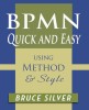 Bpmn Quick and Easy Using Method and Style: Process Mapping Guidelines and Examples Using the Business Process Modeling Standard