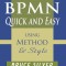 Bpmn Quick and Easy Using Method and Style: Process Mapping Guidelines and Examples Using the Business Process Modeling Standard