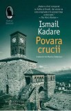 Povara crucii - Ismail Kadare