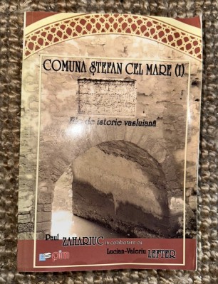 Comuna Ştefan cel Mare file de istorie vasluiană vol I foto