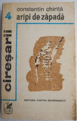 Ciresarii, vol. 4. Aripi de zapada &amp;ndash; Constantin Chirita (coperta putin uzata) foto