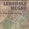 Lebedele negre - roman -