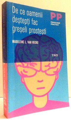DE CE OAMENII DESTEPTI FAC GRESELI PROSTESTI de MADELEINE L. VAN HECKE , 2011 foto