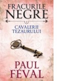 Fracurile negre. Cavalerii tezaurului. Vol. 7 - Paul Feval