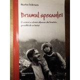 DRUMUL SPERANTEI. O CRONICA A COMUNITATII ALBANEZE DIN ROMANIA, POVESTITA DE EA INSASI-MARIUS DOBRESCU-225740