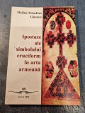 Ipostaze ale simbolului cruciform in arta armeana Meline Paladian Ghenea