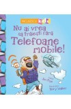 Nu ai vrea sa traiesti fara: Telefoane mobile!