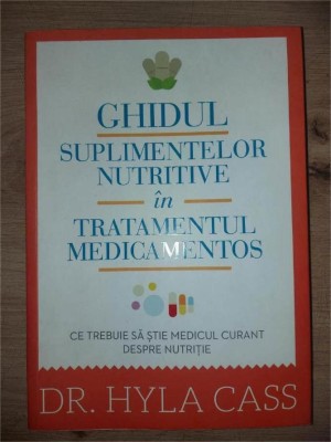 Ghidul suplimentelor nutritive in tratamentul medicamentos- Hyla Cass foto